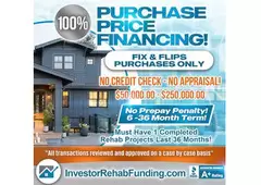 INVESTOR - 100% PURCHASE PRICE FINANCING FOR FIX &FLIPS  - $50,000 - $250,000.00! 